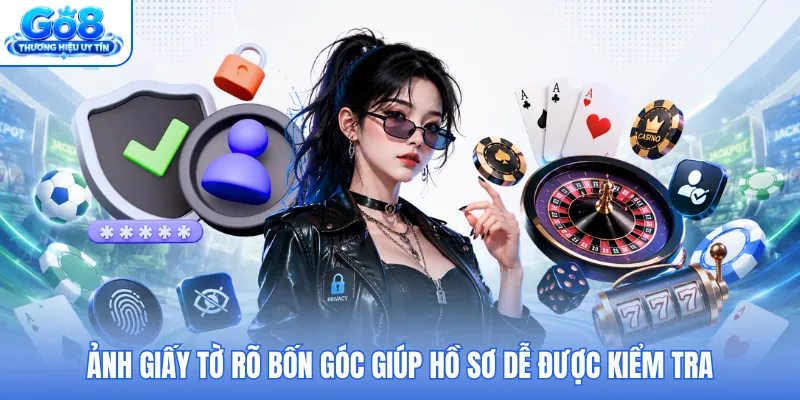 Ảnh giấy tờ rõ bốn góc giúp hồ sơ dễ được kiểm tra