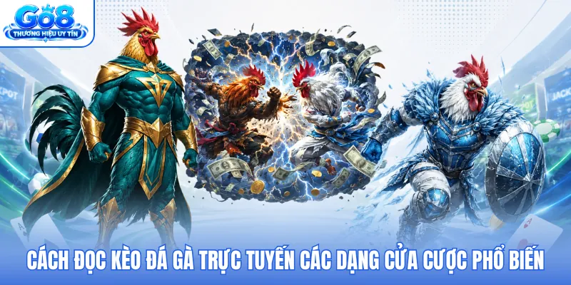Cách đọc kèo đá gà trực tuyến các dạng cửa cược phổ biến