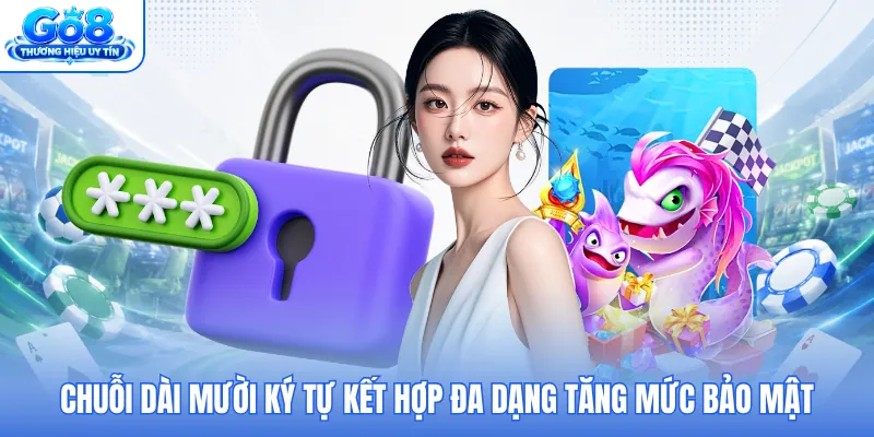 Chuỗi dài mười ký tự kết hợp đa dạng tăng mức bảo mật