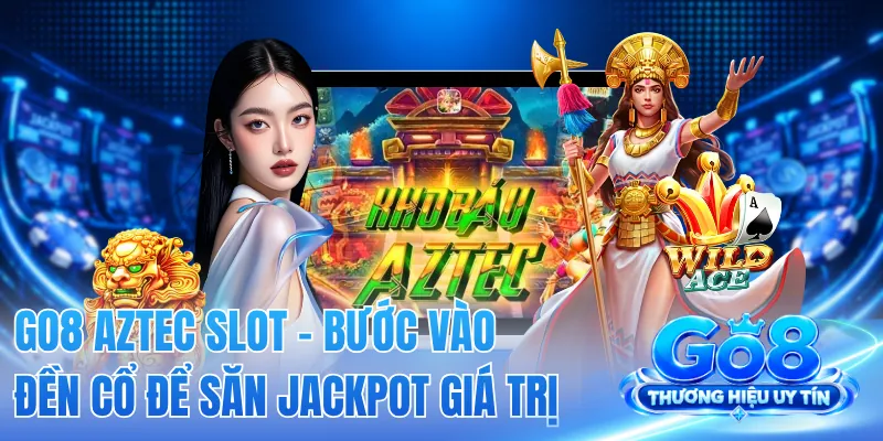 GO8 Aztec Slot - Bước Vào Đền Cổ Để Săn Jackpot Giá Trị