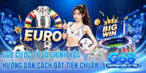 GO8 Cược Tỷ Số Chính Xác - Hướng Dẫn Cách Đặt Tiền Chuẩn