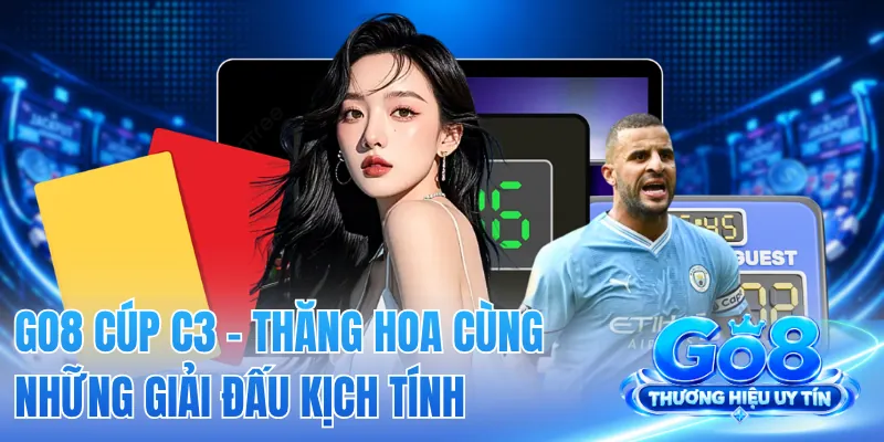 GO8 Cúp C3 - Thăng Hoa Cùng Những Giải Đấu Kịch Tính 2 GO8 Cúp C3 - Thăng Hoa Cùng Những Giải Đấu Kịch Tính