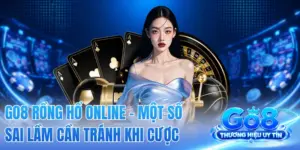 GO8 Rồng Hổ Online - Một Số Sai Lầm Cần Tránh Khi Cược