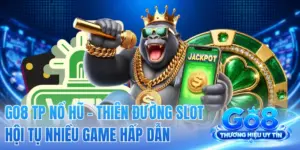GO8 TP Nổ Hũ - Thiên Đường Slot Hội Tụ Nhiều Game Hấp Dẫn
