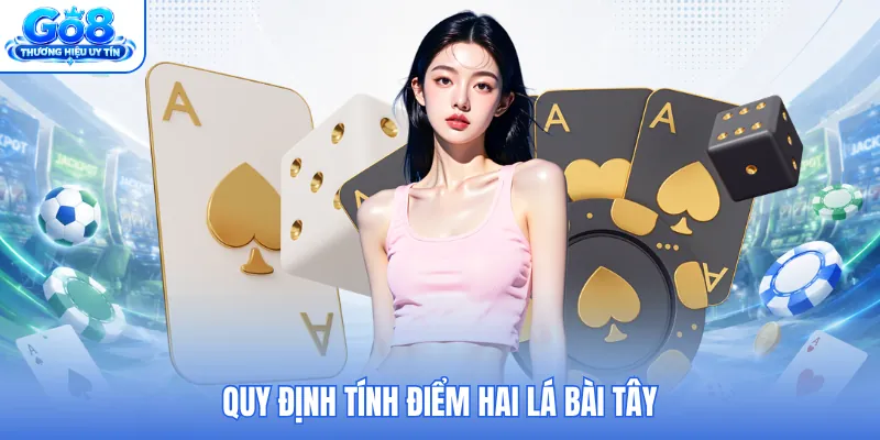 Quy định tính điểm hai lá bài tây