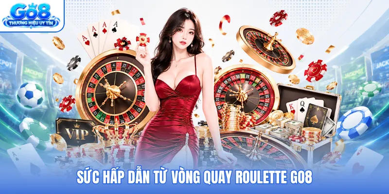 Sức hấp dẫn từ vòng quay Roulette GO8